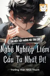 [Dịch] Chỉ Kiếm Tiền Không Nói Tình Cảm, Nghề Nghiệp Liếm Cẩu Ta Nhất Đi!