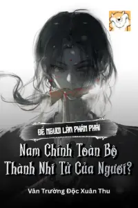 Bìa truyện [Dịch] Để Ngươi Làm Phản Phái, Nam Chính Toàn Bộ Thành Nhi Tử Của Ngươi?