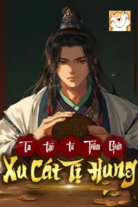 [Dịch] Ta Tại Tu Tiên Giới Xu Cát Tị Hung
