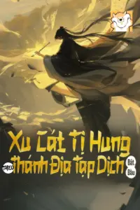 [Dịch] Xu Cát Tị Hung: Theo Thánh Địa Tạp Dịch Bắt Đầu